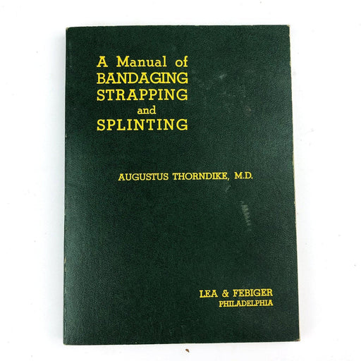 A Manual of Bandaging Strapping and Splinting Agustus Thorndike 3rd Edition 1959 1