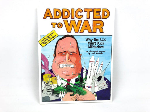 Addicted to War Why the U.S. Can't Kick Militarism Joel Andreas 2003 Illustrate 2