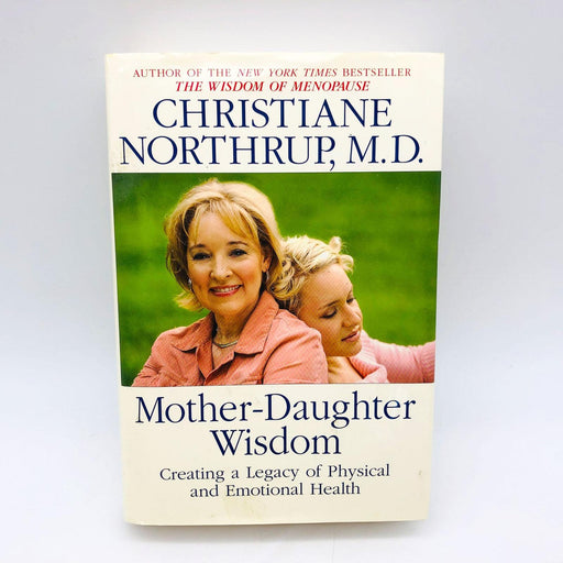 Mother Daughter Wisdom Christiane Northrup MD Hardcover 2005 1st Edition/Print 1