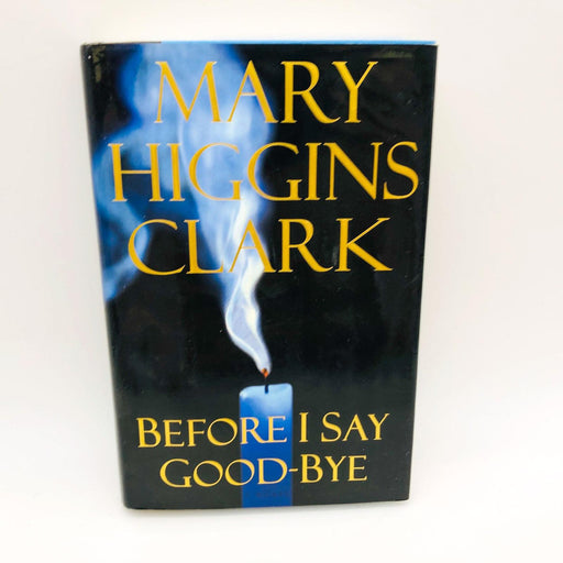 Before I Say Goodbye Mary Higgins Clark Hardcover 2000 1st Edition/1st Print 1