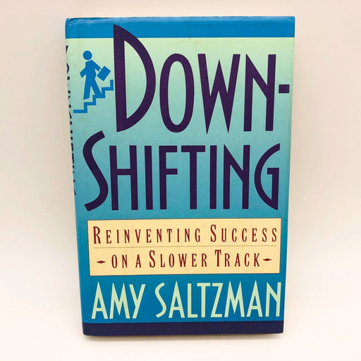 DownShifting Amy Saltzman Hardcover 1991 Reinventing Success On A Slower Track 1