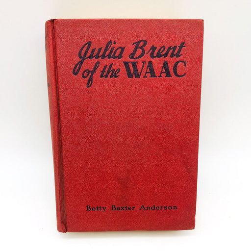 Julia Brent Of The WAAC Hardcover Betty Baxter Anderson 1943 Military War Career 1