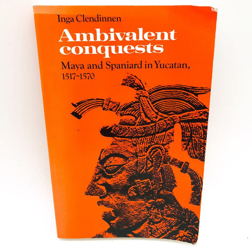 Ambivalent Conquests SC Inga Clendinnen 1998 Maya Spaniard Yucatan 1517-1570 1