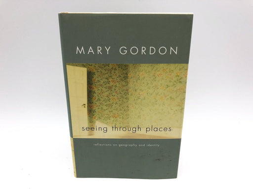 Seeing Through Places Mary Gordon 2000 Scribner First Edition First Print HARD 1