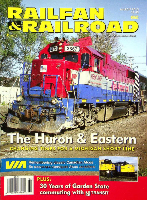 Railfan & Railroad Magazine March 2013 Vol 32 No 3 The Huron & Eastern