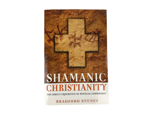 Shamanic Christianity Direct Experience of Mystical Communion Bradford Keeney 1