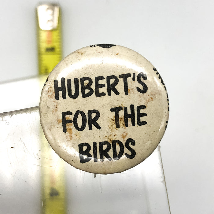 Vintage Huberts For The Birds Pinback Button Anti Presidential Campaign