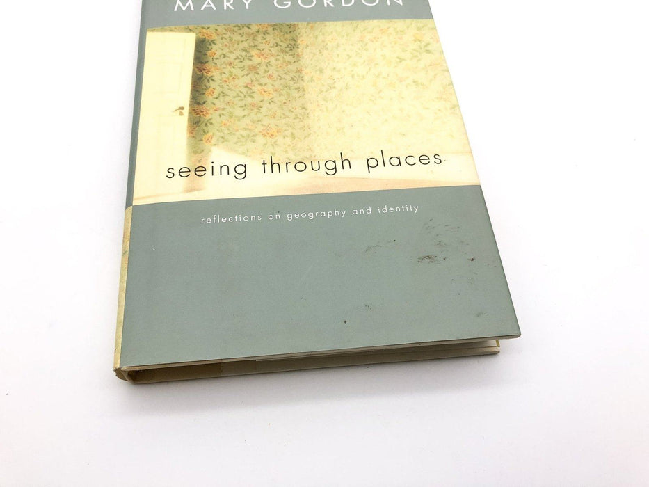 Seeing Through Places Mary Gordon 2000 Scribner First Edition First Print HARD 6