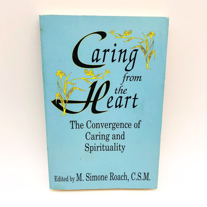 Caring From The Heart M. Simone Roach CSM 1997 1st Edition Nursing Christianity 1