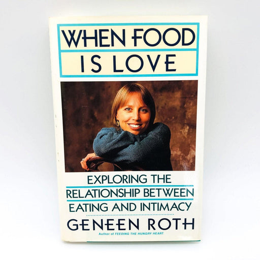 When Food Is Love Hardcover Geneen Roth 1991 Intimacy Compulsive Eating 1