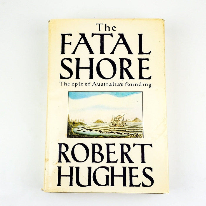 The Fatal Shore Epic of Australia's Founding Robert Hughes 1986 Alfred A. Knopf 1