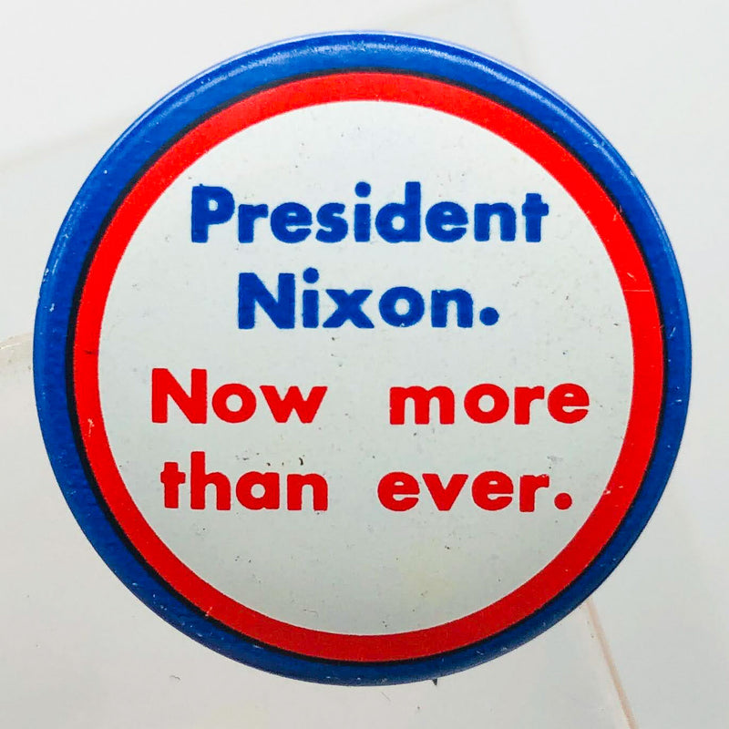 President Nixon Now More Than Ever Button 1" Presidential Campaign Finance Com
