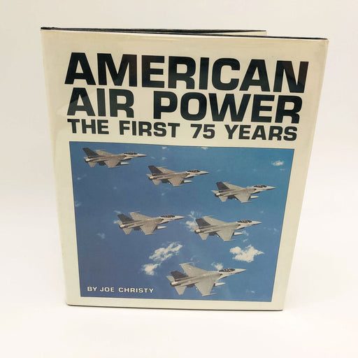 American Air Power The First 75 Years Hardcover Joe Christy 1982 1st Edition 1