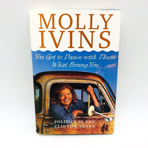 You Got To Dance With Them Hardcover Molly Ivins 1998 Clinton Presidency Humor 1
