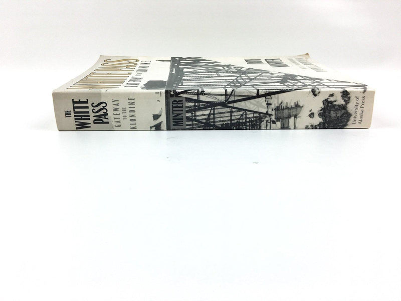 The White Pass Gateway to the Klondike Roy Minter 1987 University of Alaska 3