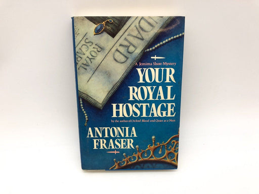 Your Royal Hostage Antonia Fraser 1988 Atheneum First American Edition Hardcover 1