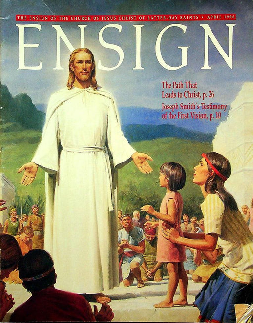 Ensign Magazine April 1996 Vol 26 No 4 The Path That Leads To Christ 1