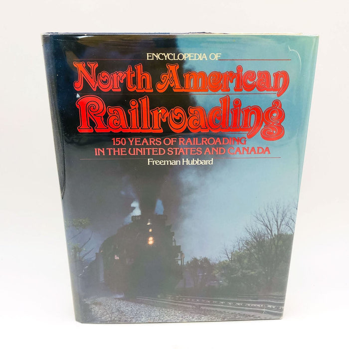 Encyclopedia Of North American Railroading HC Freeman Hubbard 1981 1st Edition 1