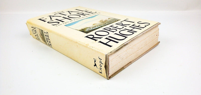 The Fatal Shore Epic of Australia's Founding Robert Hughes 1986 Alfred A. Knopf 6