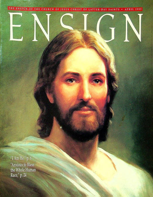 Ensign Magazine April 1999 Vol 29 No 4 "I Am He" Anxious To Bless The Whole Race 1