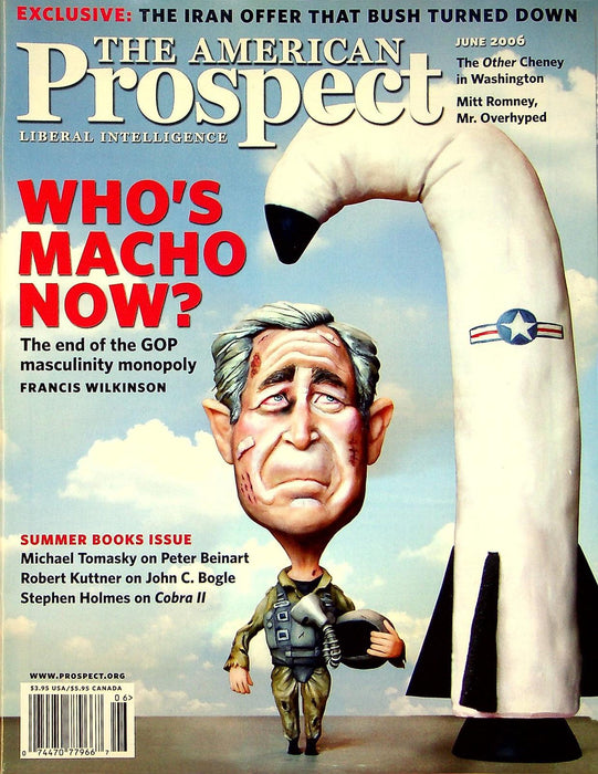 The American Prospect Magazine 2006 Vol 17 No. 6 Bush's Iran Deal, Mitt Romney