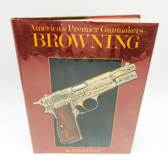 America's Premier Gunmakers Browning Hardcover K. D. Kirkland 1989 1st Edition 1