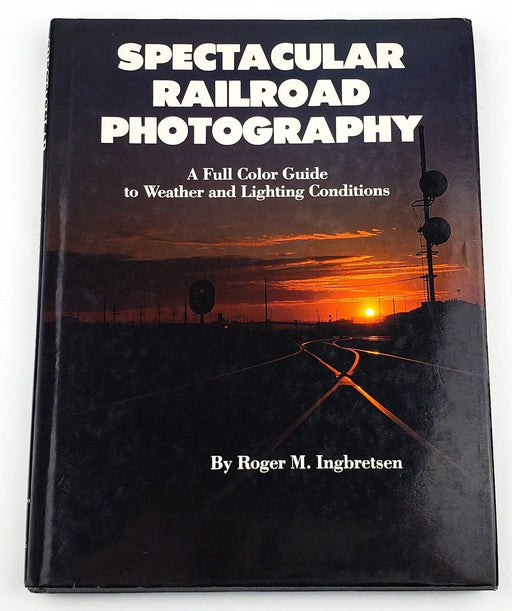 Spectacular Railroad Photography Full Color Guide to Weather & Lighting 1988 1