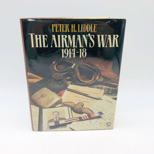 The Airmans War 1914-1918 Hardco Peter Liddle 1987 1st Edition WW1 Fighter Pilot 1