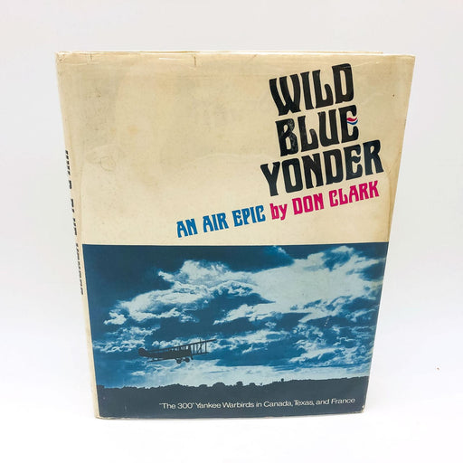 Wild Blue Yonder An Air Epic Hardcover Don Clark 1972 Military Airforce WW1 1st 2