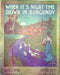 Sheet Music When Its Night Time Down In Burgundy Alfred Bryan Herman Paley 1914 1