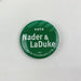 Nader & LaDuke Presidential Political Green Party 1.62" Pin Buttons Lot of 5 3