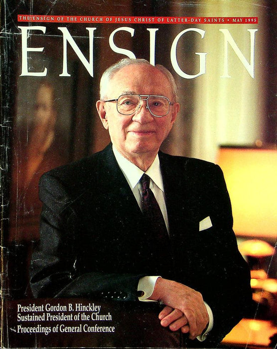 Ensign Magazine May 1995 Vol 25 No 5 President Gordon B. Hinckley Sustained 1
