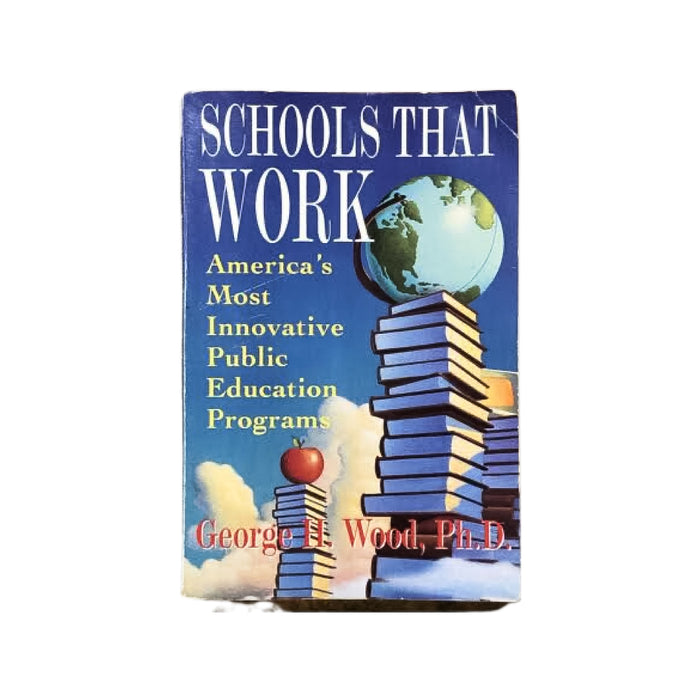 Schools That Work America's Most Innovative Public Education Programs G. H. Wood