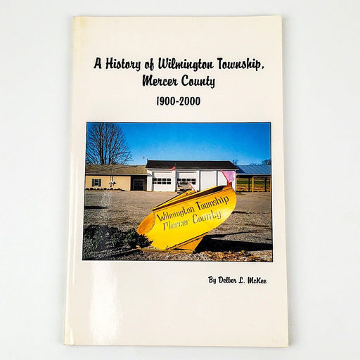 A History of Wilmington Township Mercer County 1900-2000 Delber McKee 1999 1